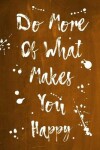 Book cover for Splatter Journal - Do More Of What Makes You Happy (Orange)