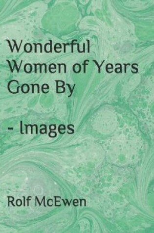 Cover of Wonderful Women of Years Gone By - Images