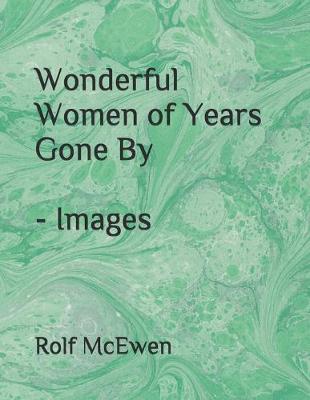 Book cover for Wonderful Women of Years Gone By - Images