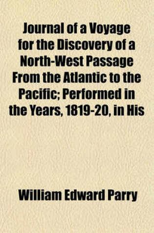 Cover of Journal of a Voyage for the Discovery of a North-West Passage from the Atlantic to the Pacific; Performed in the Years, 1819-20, in His