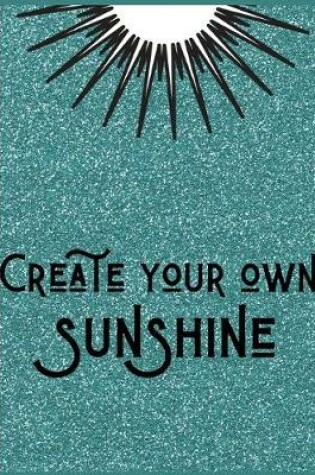 Cover of Create your own sunshine