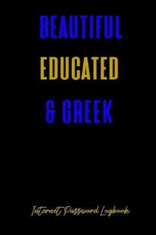 Cover of Beautiful Educated & Greek Internet Password Logbook