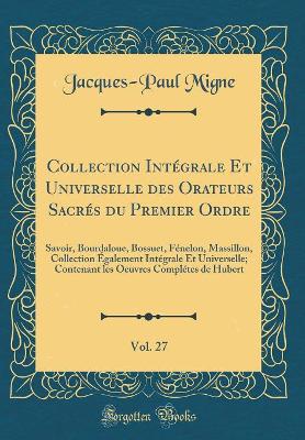 Book cover for Collection Integrale Et Universelle Des Orateurs Sacres Du Premier Ordre, Vol. 27