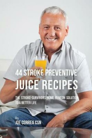 Cover of 44 Stroke Preventive Juice Recipes