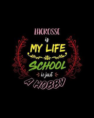 Book cover for Lacrosse Is My Life School Is Just A Hobby