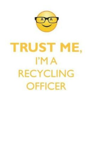 Cover of TRUST ME, I'M A RECYCLING OFFICER AFFIRMATIONS WORKBOOK Positive Affirmations Workbook. Includes