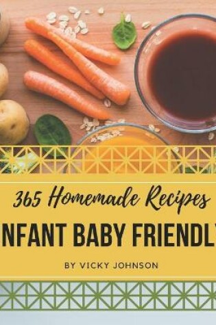 Cover of 365 Homemade Infant Baby Friendly Recipes