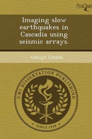 Cover of Imaging Slow Earthquakes in Cascadia Using Seismic Arrays