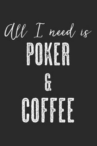 Cover of All I Need Is Poker & Coffee