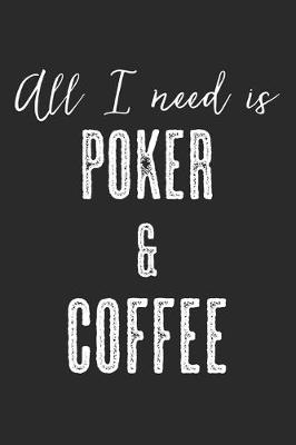 Book cover for All I Need Is Poker & Coffee