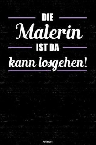 Cover of Die Malerin ist da kann losgehen! Notizbuch