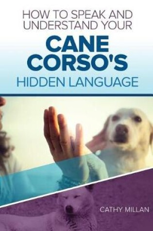 Cover of How to Speak and Understand Your Cane Corso's Hidden Language