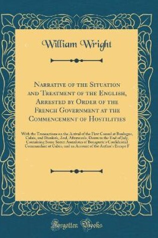 Cover of Narrative of the Situation and Treatment of the English, Arrested by Order of the French Government at the Commencement of Hostilities