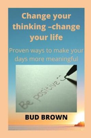 Cover of Change Your Thinking -Change Your Life