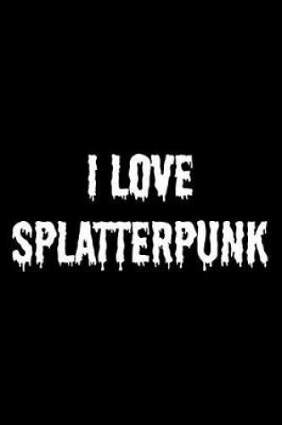 Cover of I Love Splatterpunk