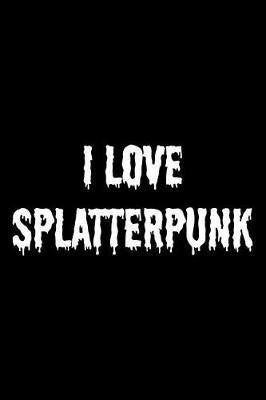 Book cover for I Love Splatterpunk