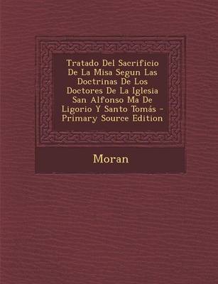 Book cover for Tratado del Sacrificio de La Misa Segun Las Doctrinas de Los Doctores de La Iglesia San Alfonso Ma de Ligorio y Santo Tomas - Primary Source Edition