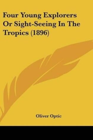 Cover of Four Young Explorers or Sight-Seeing in the Tropics (1896)