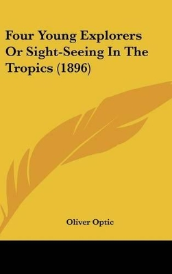 Book cover for Four Young Explorers or Sight-Seeing in the Tropics (1896)