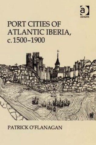 Cover of Port Cities of Atlantic Iberia, c. 1500-1900