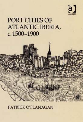 Book cover for Port Cities of Atlantic Iberia, c. 1500-1900