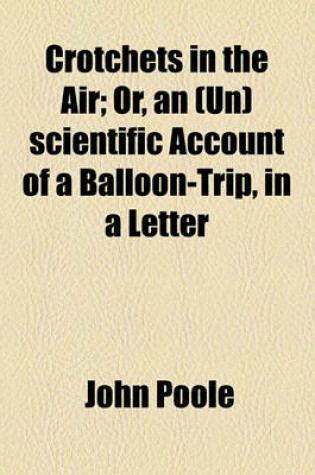 Cover of Crotchets in the Air; Or, an (Un)Scientific Account of a Balloon-Trip, in a Letter