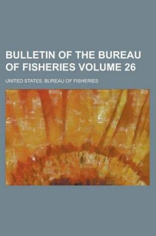 Cover of Bulletin of the Bureau of Fisheries Volume 26