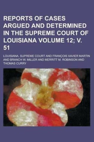 Cover of Reports of Cases Argued and Determined in the Supreme Court of Louisiana Volume 12; V. 51