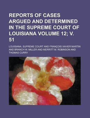 Book cover for Reports of Cases Argued and Determined in the Supreme Court of Louisiana Volume 12; V. 51