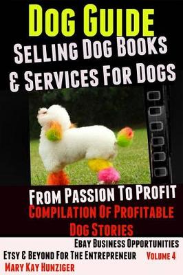 Book cover for Dog Guide: Selling Dog Books & Services Dog - Ebay Business Opportunities, Etsy & Beyond for the Entrepreneur: From Passion to Profit