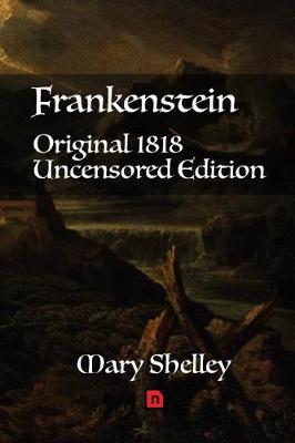 Book cover for Frankenstein Original 1818 Uncensored Edition