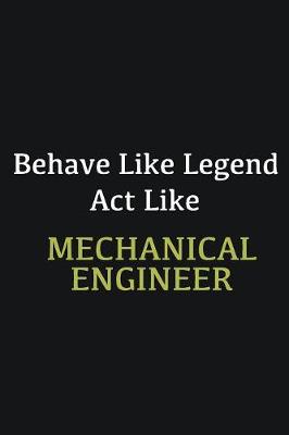 Book cover for Behave like Legend Act Like Mechanical Engineer