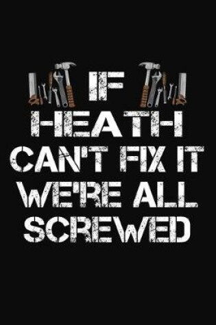 Cover of If Heath Can't Fix It We're All Screwed