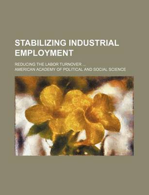 Book cover for Stabilizing Industrial Employment; Reducing the Labor Turnover