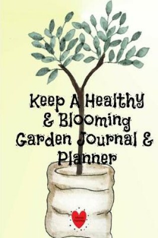 Cover of Keep A Healthy & Blooming Garden Journal & Planner