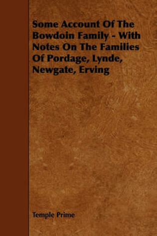 Cover of Some Account Of The Bowdoin Family - With Notes On The Families Of Pordage, Lynde, Newgate, Erving