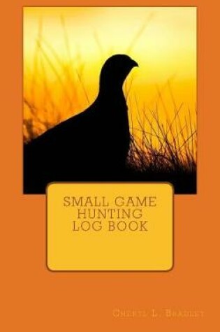 Cover of Small Game Hunting Log Book