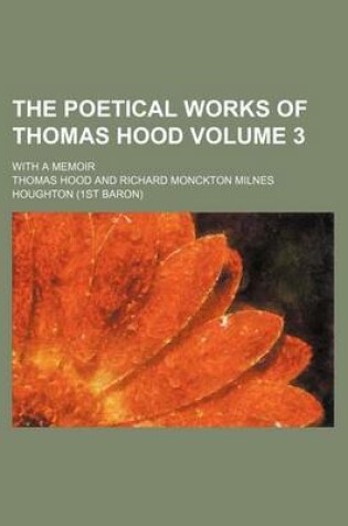 Cover of The Poetical Works of Thomas Hood; With a Memoir Volume 3