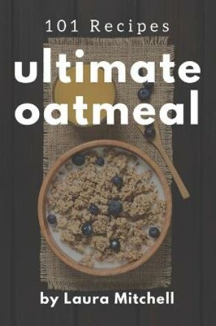 Cover of 101 Ultimate Oatmeal Recipes