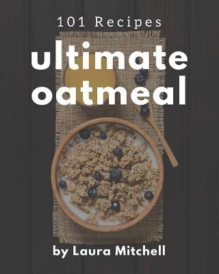 Book cover for 101 Ultimate Oatmeal Recipes