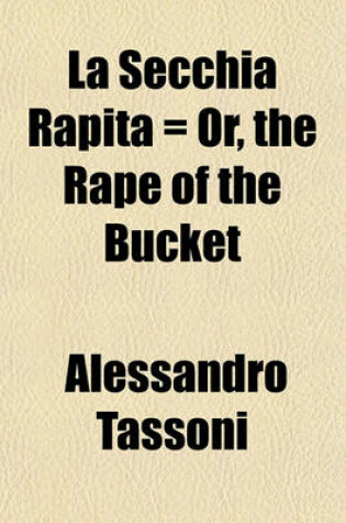 Cover of La Secchia Rapita = Or, the Rape of the Bucket