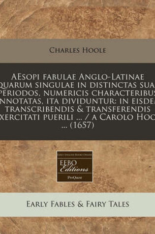 Cover of Aesopi Fabulae Anglo-Latinae Quarum Singulae in Distinctas Suas Periodos, Numericis Characteribus Annotatas, Ita Dividuntur