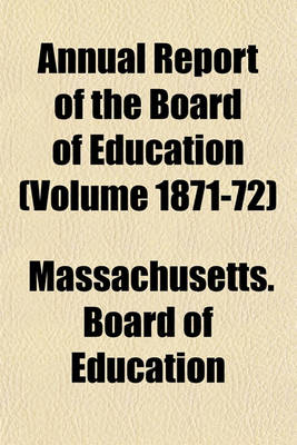 Book cover for Annual Report of the Board of Education (Volume 1871-72)