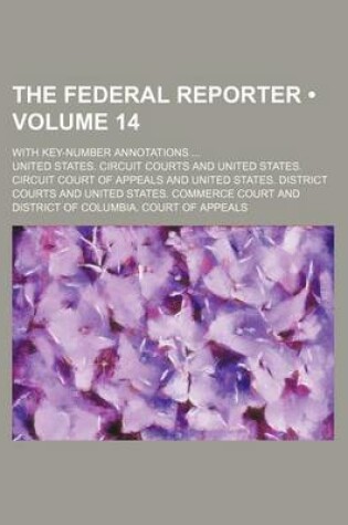 Cover of The Federal Reporter (Volume 14); With Key-Number Annotations