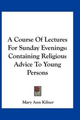 Cover of A Course of Lectures for Sunday Evenings