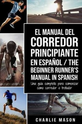 Cover of El Manual del Corredor Principiante en español/ The Beginner Runner's Manual in Spanish