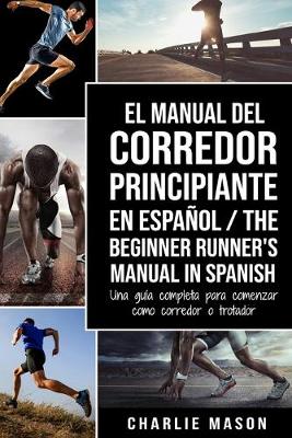 Book cover for El Manual del Corredor Principiante en español/ The Beginner Runner's Manual in Spanish