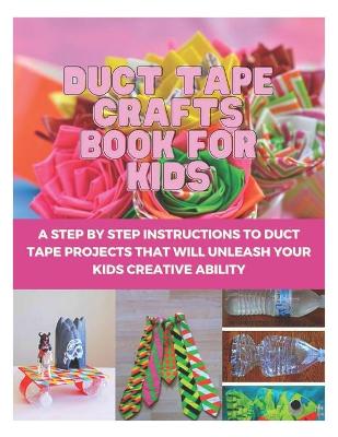 Book cover for Duct Tape Crafts Book For Kids