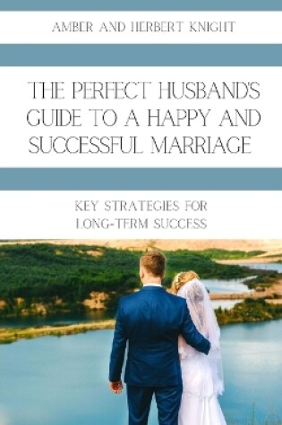 Cover of The Perfect Husband's Guide to a Happy and Successful Marriage