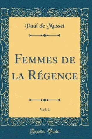 Cover of Femmes de la Régence, Vol. 2 (Classic Reprint)